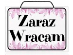 Tablica tabliczka ZARAZ WRACAM A5