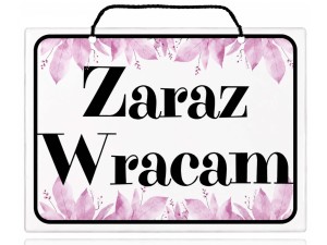 Tablica tabliczka ZARAZ WRACAM A5